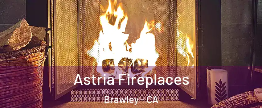  Astria Fireplaces Brawley - CA
