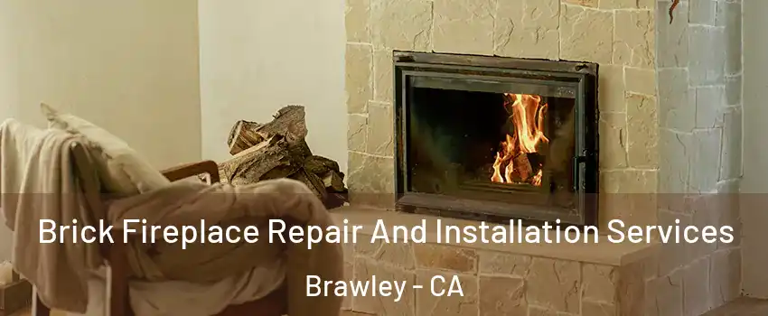  Brick Fireplace Repair And Installation Services Brawley - CA