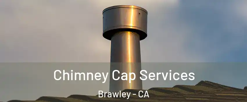  Chimney Cap Services Brawley - CA