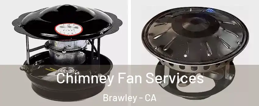  Chimney Fan Services Brawley - CA