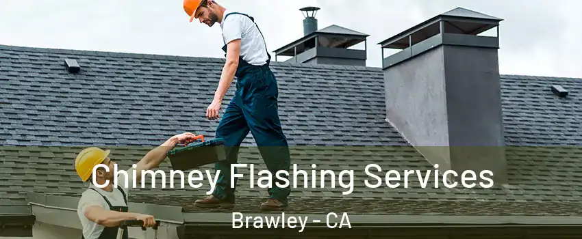  Chimney Flashing Services Brawley - CA