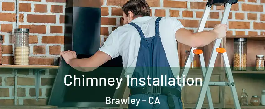  Chimney Installation Brawley - CA