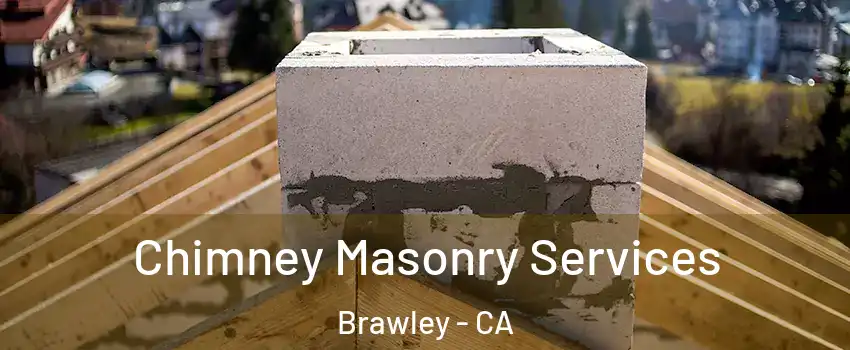  Chimney Masonry Services Brawley - CA