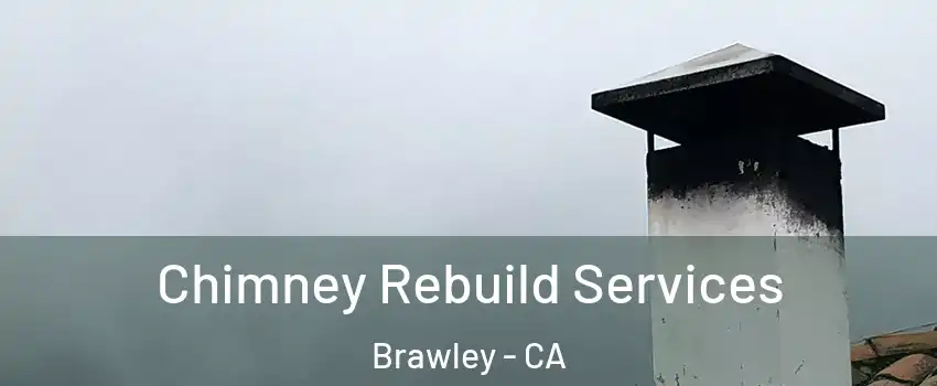  Chimney Rebuild Services Brawley - CA