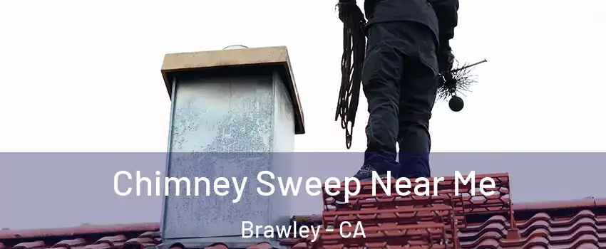  Chimney Sweep Near Me Brawley - CA