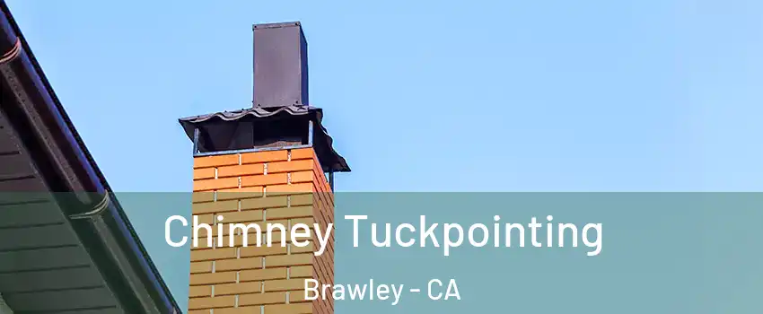  Chimney Tuckpointing Brawley - CA