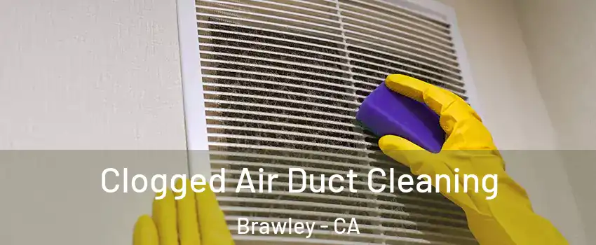  Clogged Air Duct Cleaning Brawley - CA