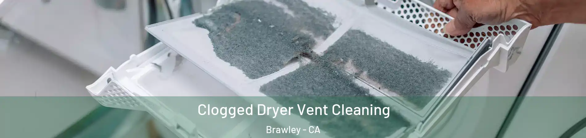  Clogged Dryer Vent Cleaning Brawley - CA