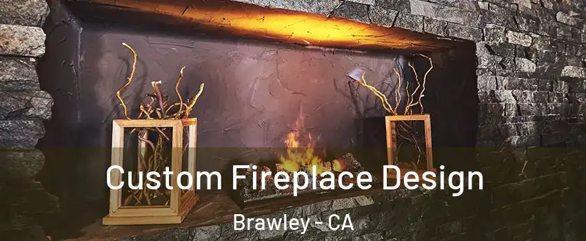  Custom Fireplace Design Brawley - CA
