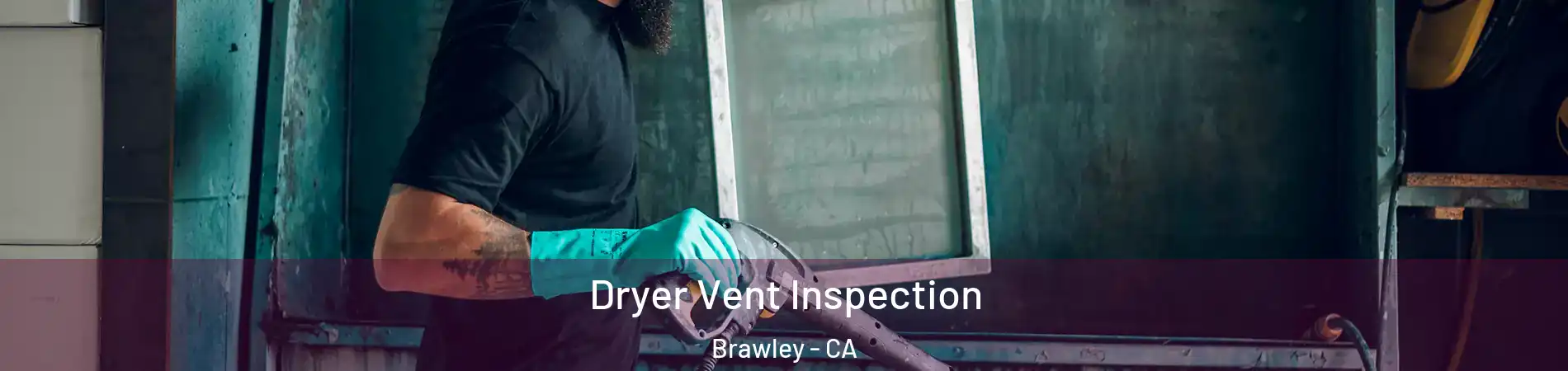  Dryer Vent Inspection Brawley - CA