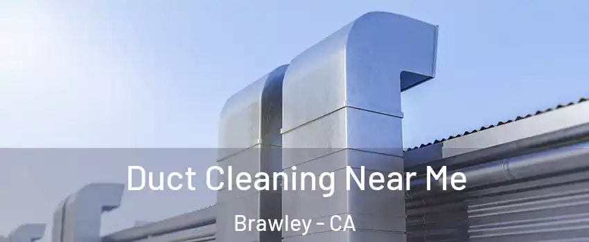  Duct Cleaning Near Me Brawley - CA