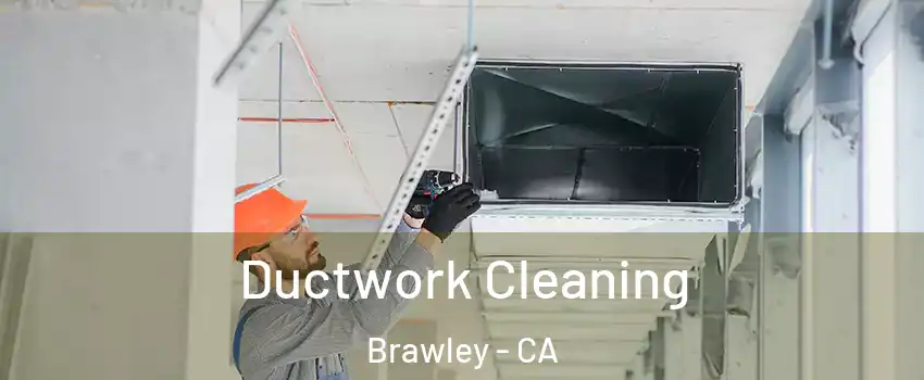  Ductwork Cleaning Brawley - CA