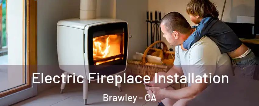  Electric Fireplace Installation Brawley - CA
