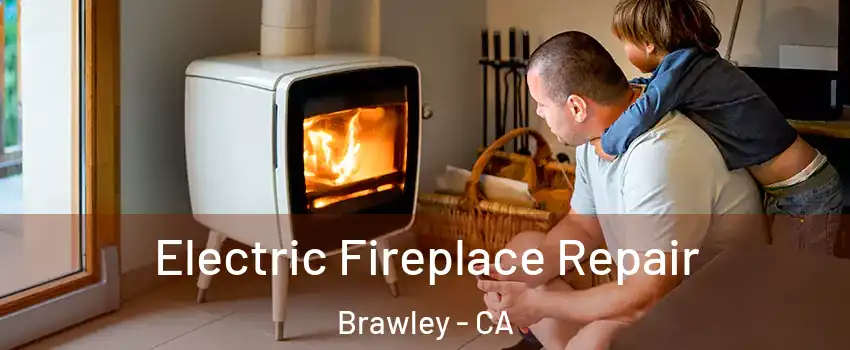  Electric Fireplace Repair Brawley - CA