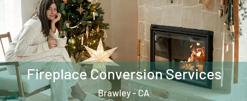  Fireplace Conversion Services Brawley - CA