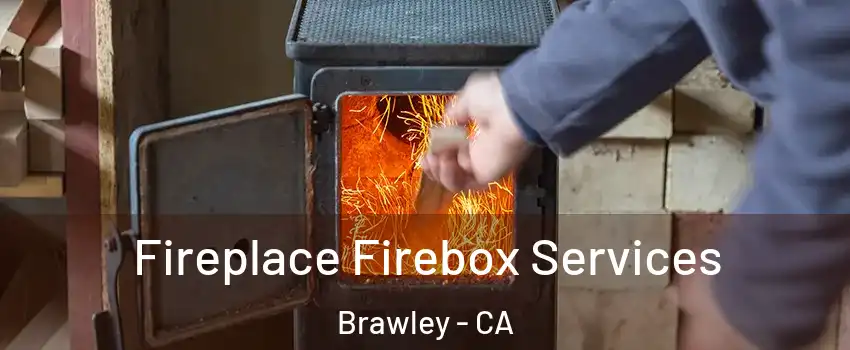  Fireplace Firebox Services Brawley - CA