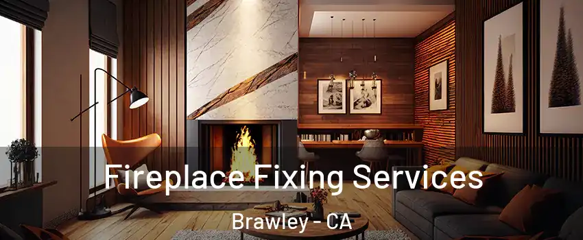  Fireplace Fixing Services Brawley - CA