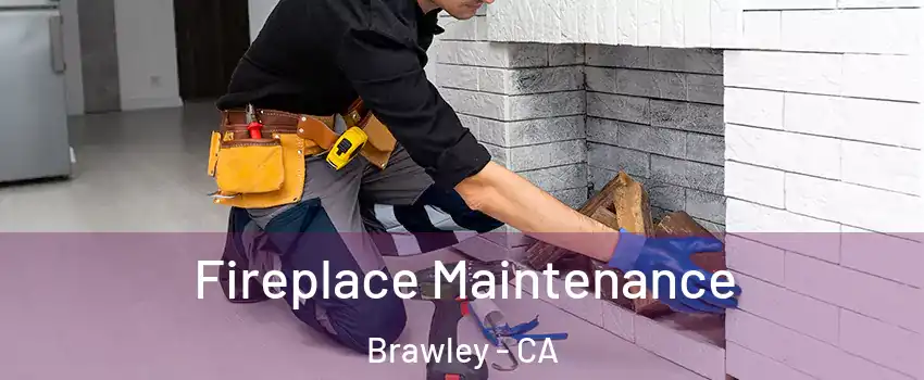  Fireplace Maintenance Brawley - CA