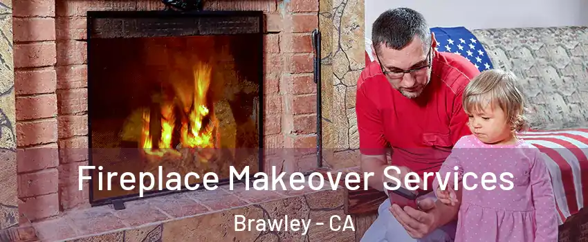  Fireplace Makeover Services Brawley - CA