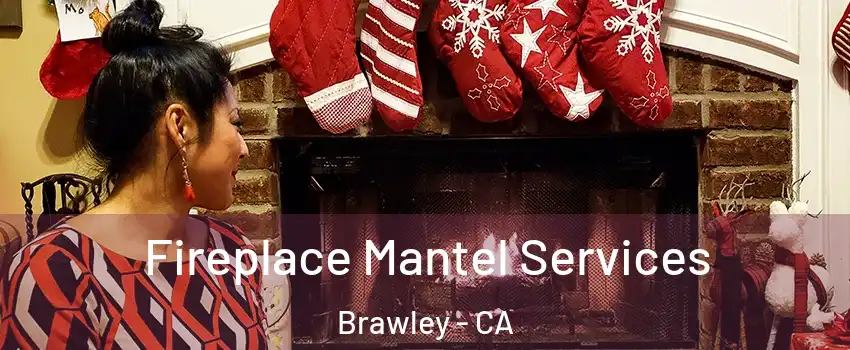 Fireplace Mantel Services Brawley - CA