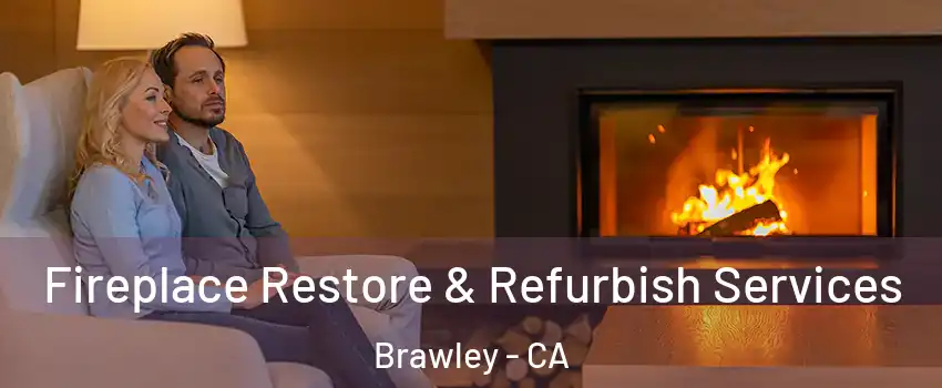  Fireplace Restore & Refurbish Services Brawley - CA