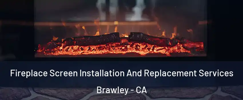  Fireplace Screen Installation And Replacement Services Brawley - CA