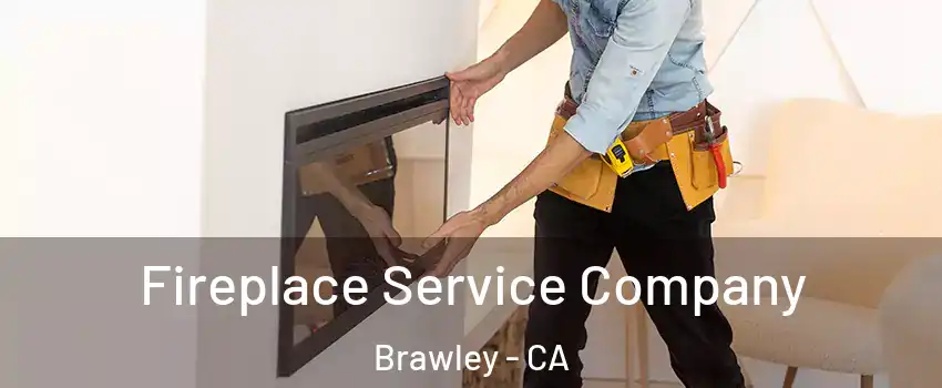  Fireplace Service Company Brawley - CA
