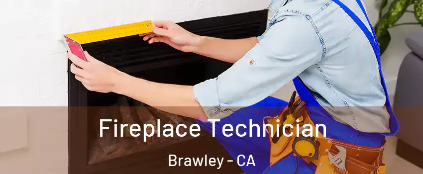  Fireplace Technician Brawley - CA