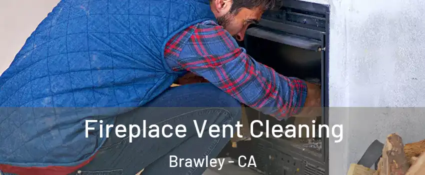  Fireplace Vent Cleaning Brawley - CA