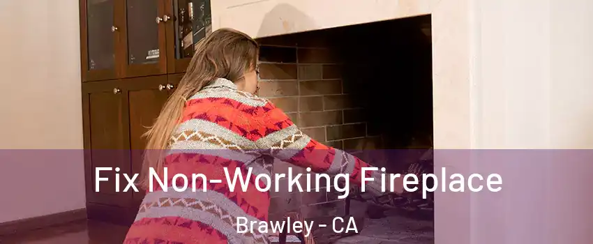  Fix Non-Working Fireplace Brawley - CA