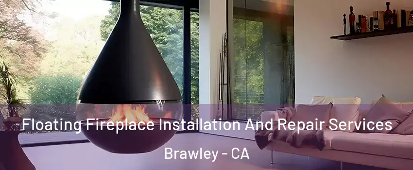  Floating Fireplace Installation And Repair Services Brawley - CA