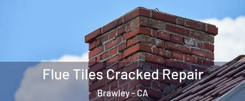  Flue Tiles Cracked Repair Brawley - CA
