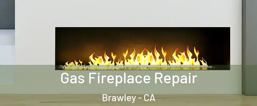  Gas Fireplace Repair Brawley - CA