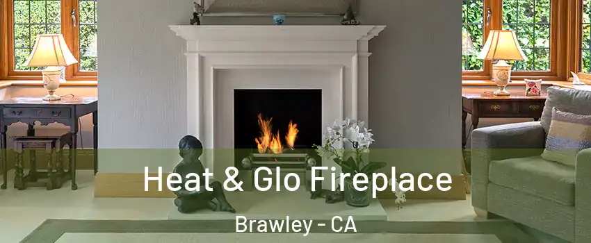  Heat & Glo Fireplace Brawley - CA