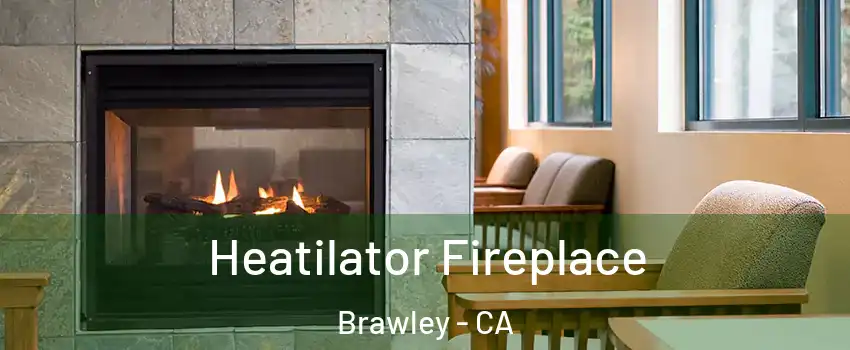  Heatilator Fireplace Brawley - CA