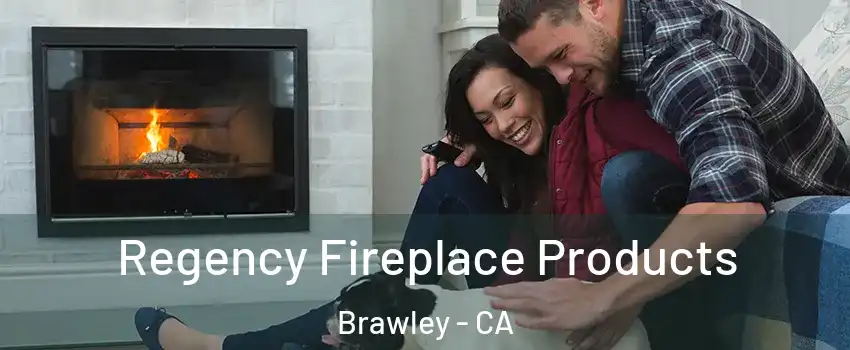  Regency Fireplace Products Brawley - CA
