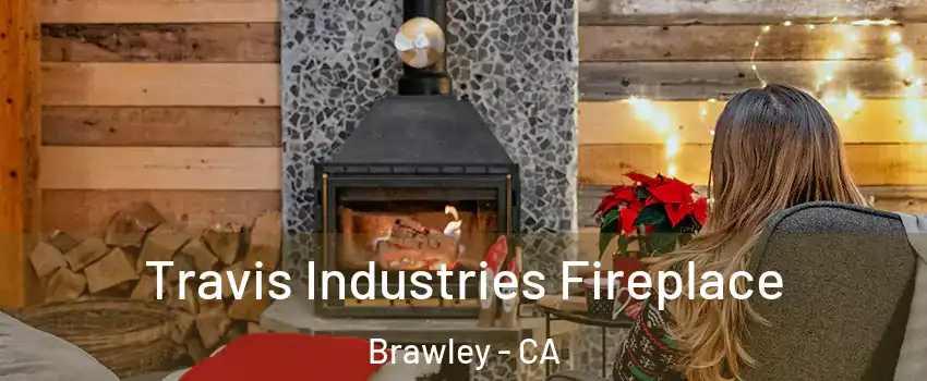  Travis Industries Fireplace Brawley - CA