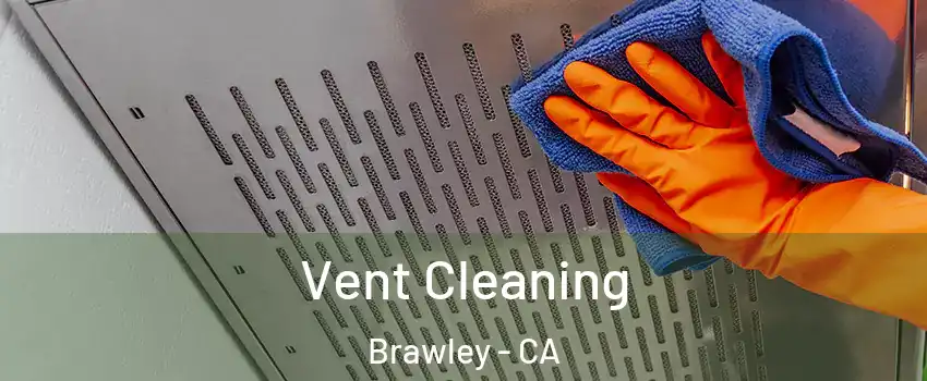  Vent Cleaning Brawley - CA