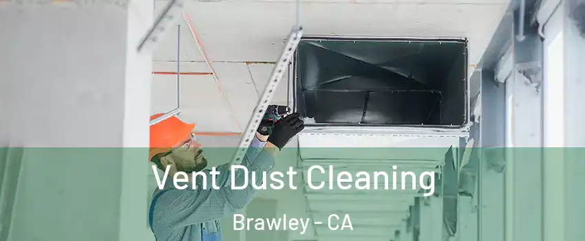  Vent Dust Cleaning Brawley - CA