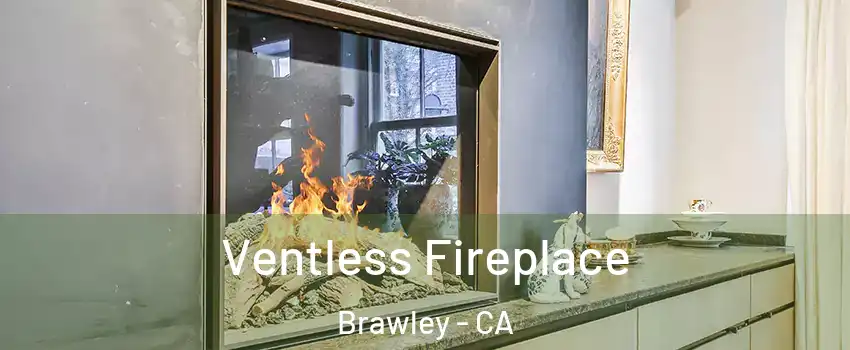  Ventless Fireplace Brawley - CA