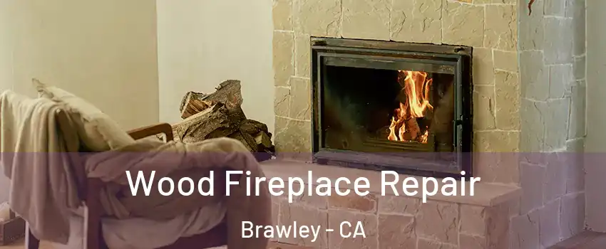  Wood Fireplace Repair Brawley - CA