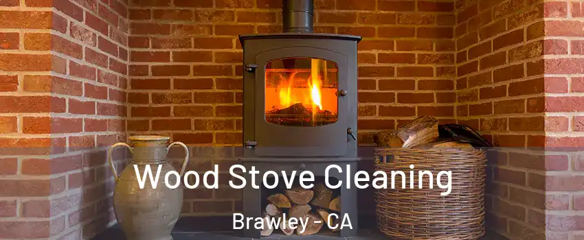  Wood Stove Cleaning Brawley - CA