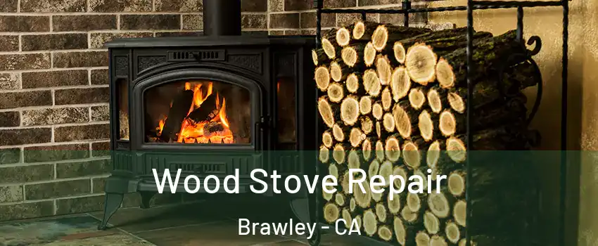  Wood Stove Repair Brawley - CA